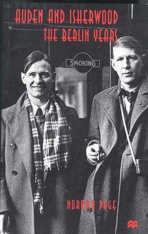 Auden and Isherwood: The Berlin Years by Norman Page