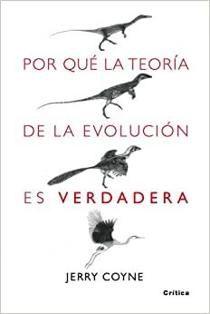 Por Qué La Teoría De La Evolución Es Verdadera by Jerry A. Coyne
