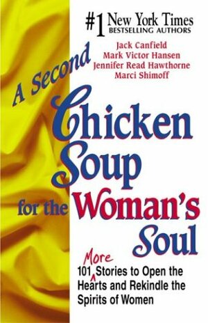 A Second Chicken Soup For The Woman's Soul (Chicken Soup For The Soul Series) by Jennifer Read Hawthorne, Mark Victor Hansen, Marci Shimoff, Jack Canfield