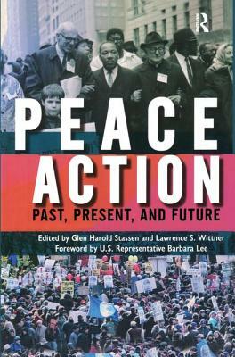 Peace Action: Past, Present, and Future by Lawrence S. Wittner, Glen Harold Stassen