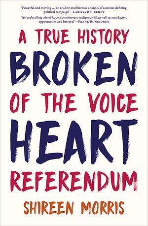 Broken Heart: A True History of the Voice Referendum by Shireen Morris