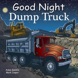 Good Night Dump Truck by Adam Gamble, Mark Jasper, Cooper Kelly