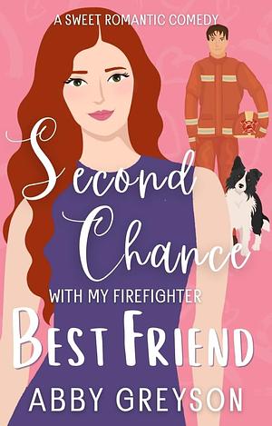 Second Chance with my Firefighter Best Friend by Abby Greyson