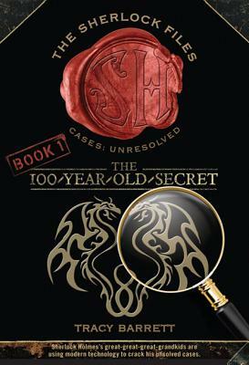 The 100-Year-Old Secret: The Sherlock Files Book One by Tracy Barrett