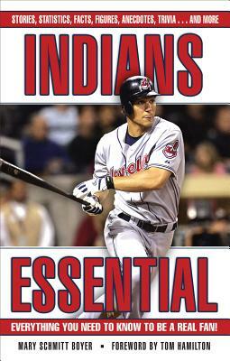 Indians Essential: Everything You Need to Know to Be a Real Fan! by Mary Schmitt Boyer