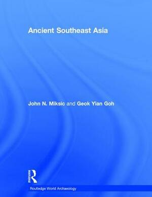 Ancient Southeast Asia by John Norman Miksic, Goh Geok Yian