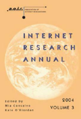 Internet Research Annual: Selected Papers from the Association of Internet Researchers Conference 2004, Volume 3 by 