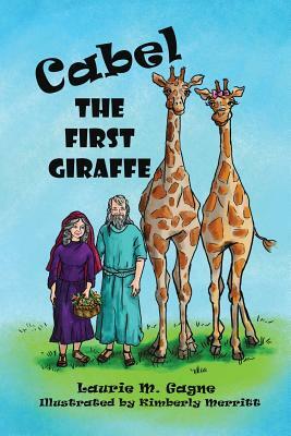 Cabel The First Giraffe by Laurie M. Gagne