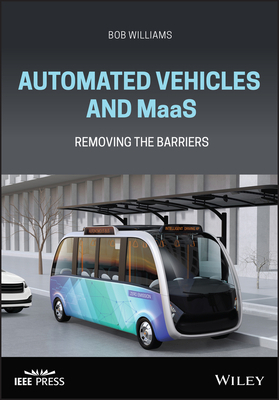 Automated Vehicles and Maas: Removing the Barriers by Bob Williams