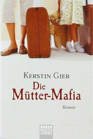 Die Mütter-Mafia: Roman by Kerstin Gier