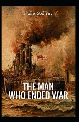 The Man Who Ended War Illustrated by Hollis Godfrey