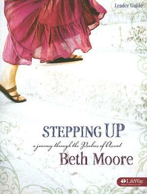 Stepping Up - Leader Guide: A Journey Through the Psalms of Ascent by Beth Moore