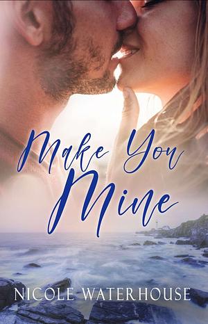 Make you mine by Nicole Waterhouse