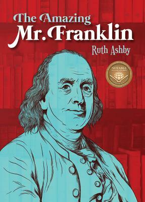 The Amazing Mr. Franklin: Or the Boy Who Read Everything by Ruth Ashby