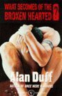 What Becomes of the Broken Hearted? by Alan Duff