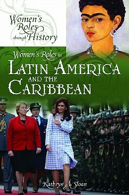Women's Roles in Latin America and the Caribbean by Kathryn A. Sloan