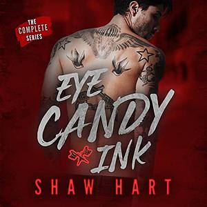 Eye Candy Ink - Complete Series  by Shaw Hart