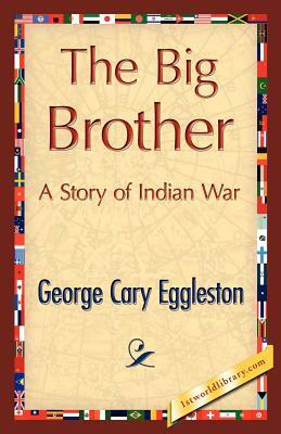 The Big Brother by George Cary Eggleston, Cary Eggleston George Cary Eggleston