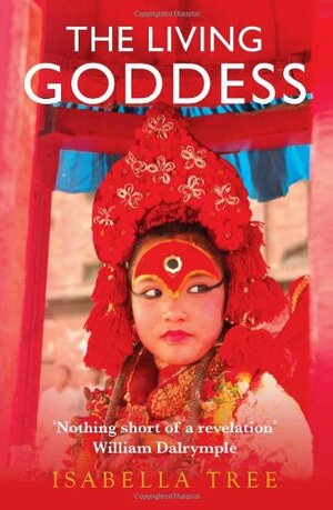The Living Goddess: A Journey into the Heart of Kathmandu by Isabella Tree