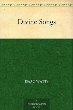 Divine Songs by Isaac Watts