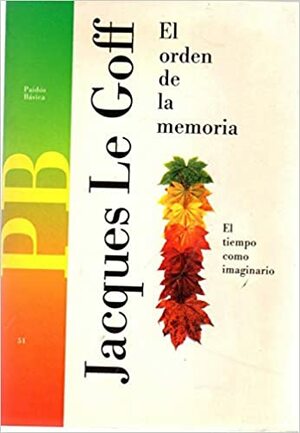 El orden de la memoria by Jacques Le Goff