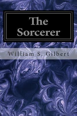 The Sorcerer by Sir Arthur Sullivan, W.S. Gilbert