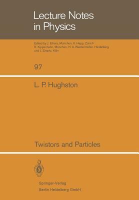 Twistors and Particles by L. P. Hughston