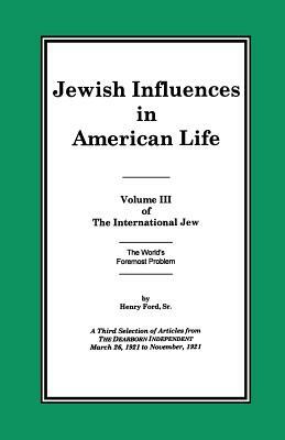 The International Jew Volume III: Jewish Influences in American Life by Henry Ford