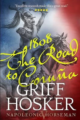 1808: The Road to Corunna by Griff Hosker