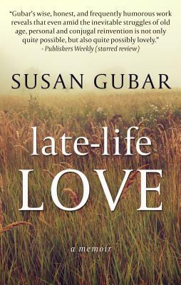 Late-Life Love: A Memoir by Susan Gubar