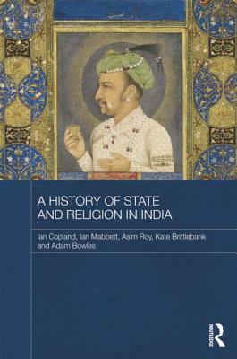 A History of State and Religion in India by Asim Roy, Ian Mabbett, Ian Copland