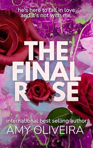 The Final Rose by Amy Oliveira