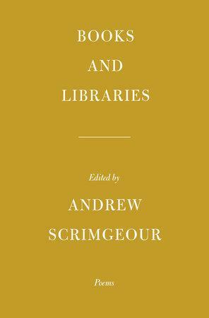 Books and Libraries: Poems by Andrew D. Scrimgeour