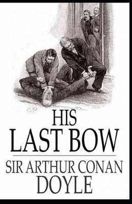 His Last Bow Illustrated by Arthur Conan Doyle