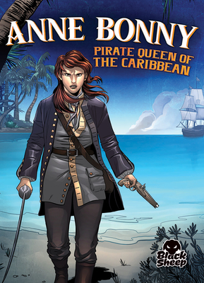 Anne Bonny: Pirate Queen of the Caribbean by Christina Leaf