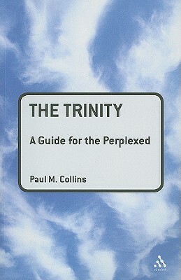 The Trinity: A Guide for the Perplexed by Paul M. Collins