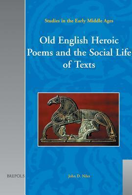 Old English Heroic Poems and the Social Life of Texts by John D. Niles