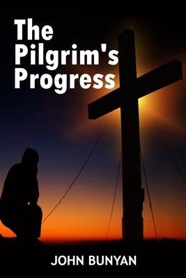 The Pilgrim's Progress: In the Allegory of a Dream by John Bunyan