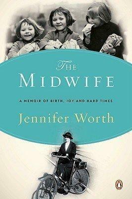 THE MIDWIFE by Jennifer Worth: Midwife:Call the Midwife: A Memoir of Birth, Joy, and Hard Times by Jennifer Worth, Jennifer Worth