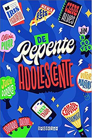 De repente adolescente by Keka Reis, Vitor Martins, Luly Trigo, Camila Fremder, Jim Anotsu, Socorro Acioli, Clara Alves, Olívia Pilar, Iris Figueiredo, Luly Thigo