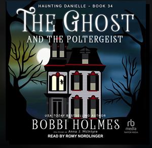 The Ghost and the Poltergeist by Anna J. McIntryre, Bobbi Holmes