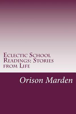 Eclectic School Readings: Stories from Life by Orison Swett Marden