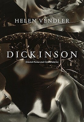 Dickinson: Selected Poems and Commentaries by Helen Vendler