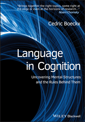 Language in Cognition: Uncovering Mental Structures and the Rules Behind Them by Cedric Boeckx