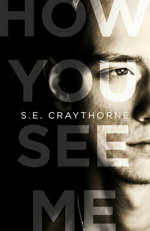 How You See Me by S.E. Craythorne