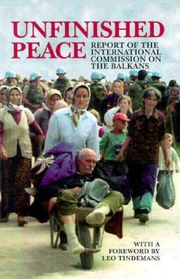 Unfinished Peace: Report of the International Commission on the Balkans (Carnegie Endowment for International Peace) by Bronisław Geremek, Léo Tindemans