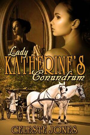 Lady Katherine's Conundrum by Celeste Jones