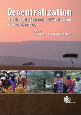 Decentralization and the Social Economics of Development: Lessons from Kenya by Andrew G. Mude, John M. Omiti, Christopher B. Barrett