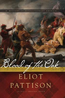 Blood of the Oak: A Mystery of Revolutionary America by Eliot Pattison