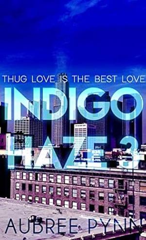 Indigo Haze: Thug Love is the Best Love 3 by Aubreé Pynn